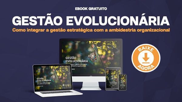 [EBOOK] Gestão Evolucionária - Como integrar a gestão estratégica com a ambidestria organizacional